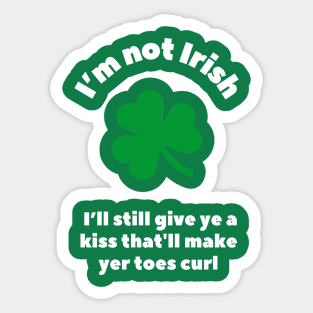 St. Patricks' Day - I'm not Irishm not irish Sticker